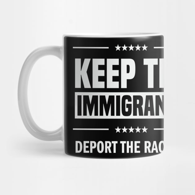 Keep the Immigrants! by Liberal Tees